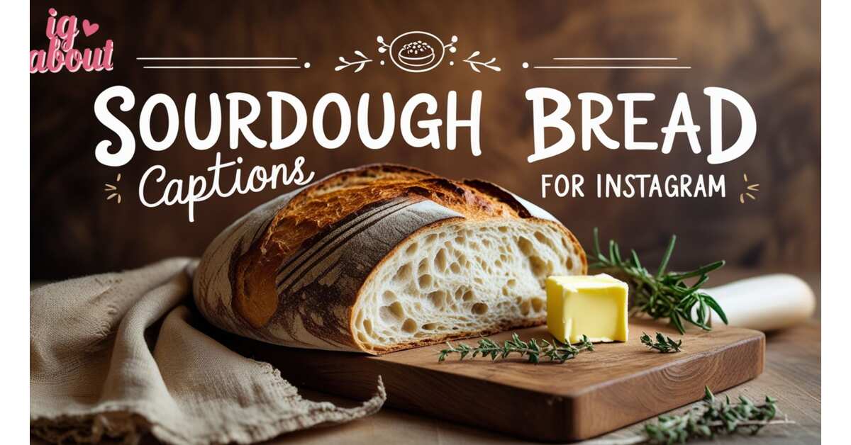 415+ Sourdough Bread Captions for Instagram