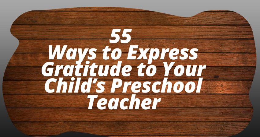 55+ Ways to Express Gratitude to Your Child’s Preschool Teacher