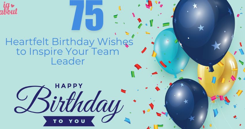 75+ Heartfelt Birthday Wishes to Inspire Your Team Leader