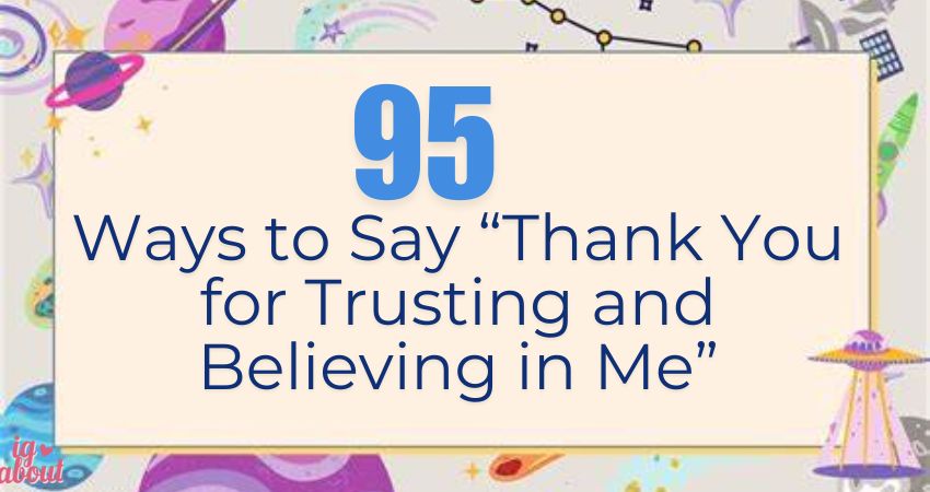 95+ Ways to Say “Thank You for Trusting and Believing in Me”