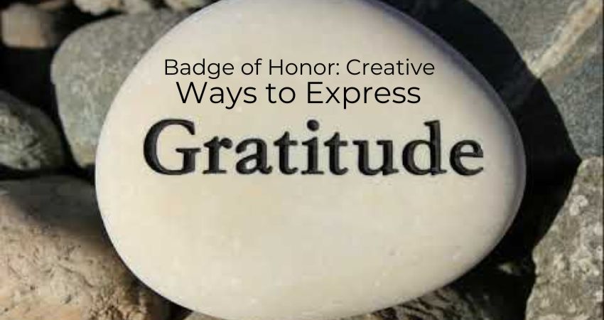 Badge of Honor: Creative Ways to Express Gratitude