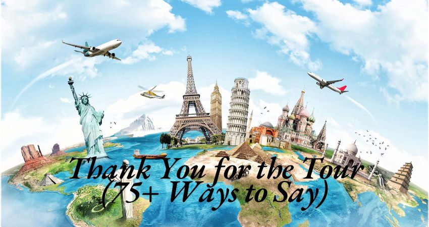 Thank You for the Tour (75+ Ways to Say)