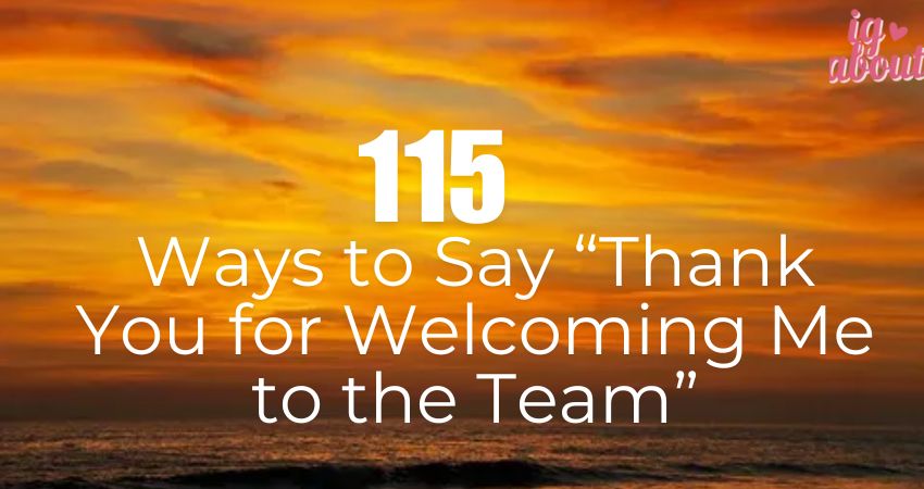 115+ Ways to Say “Thank You for Welcoming Me to the Team”