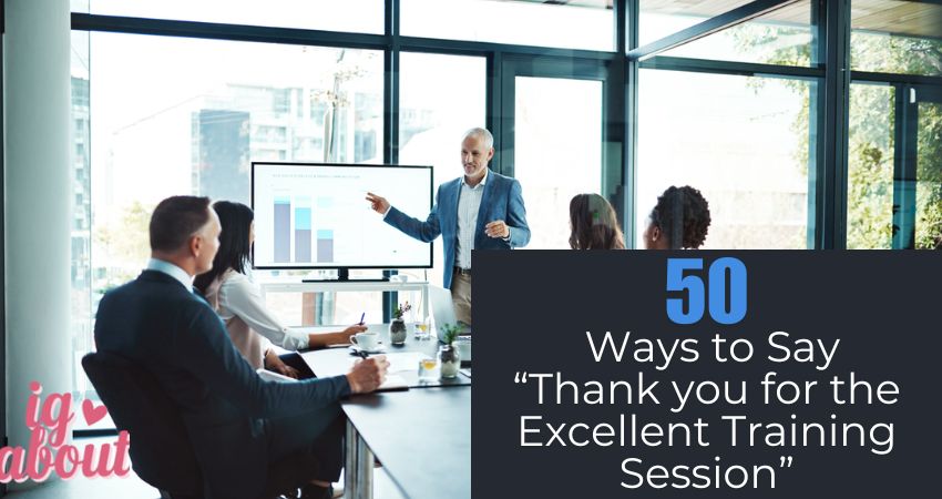 50+  Ways to Say “Thank you for the Excellent Training Session”