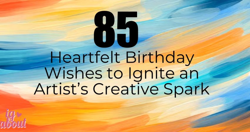 85+ Heartfelt Birthday Wishes to Ignite an Artist’s Creative Spark