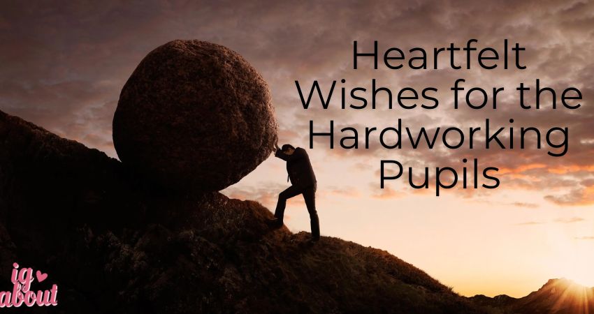 Heartfelt Wishes for the Hardworking Pupils