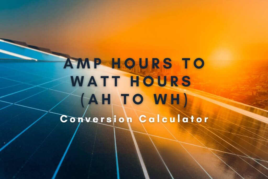 Amp Hours to Watt Hours Ah to Wh